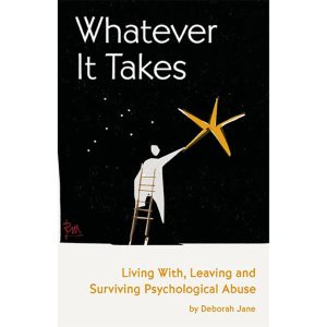 Whatever It Takes: Living with, Leaving and Surviving Psychological Abuse